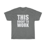 Ought To Work Heavy Cotton Tee