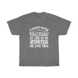 What We Say Heavy Cotton Tee