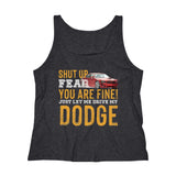 Shut up fear when you having Dodge Women's Relaxed Jersey Tank Top