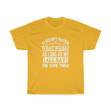 What We Say Heavy Cotton Tee