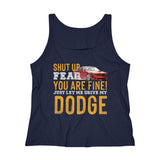 Shut up fear when you having Dodge Women's Relaxed Jersey Tank Top