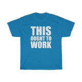 Ought To Work Heavy Cotton Tee