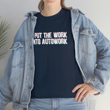 Put The Work Into Autowork Heavy Cotton Tee