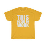 Ought To Work Heavy Cotton Tee