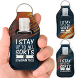 I Stay Up To All Sorts Of Stelliantics Sanitizer Bottle Keychains