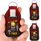 Do I look like I give up a Truck Sanitizer Bottle Keychains